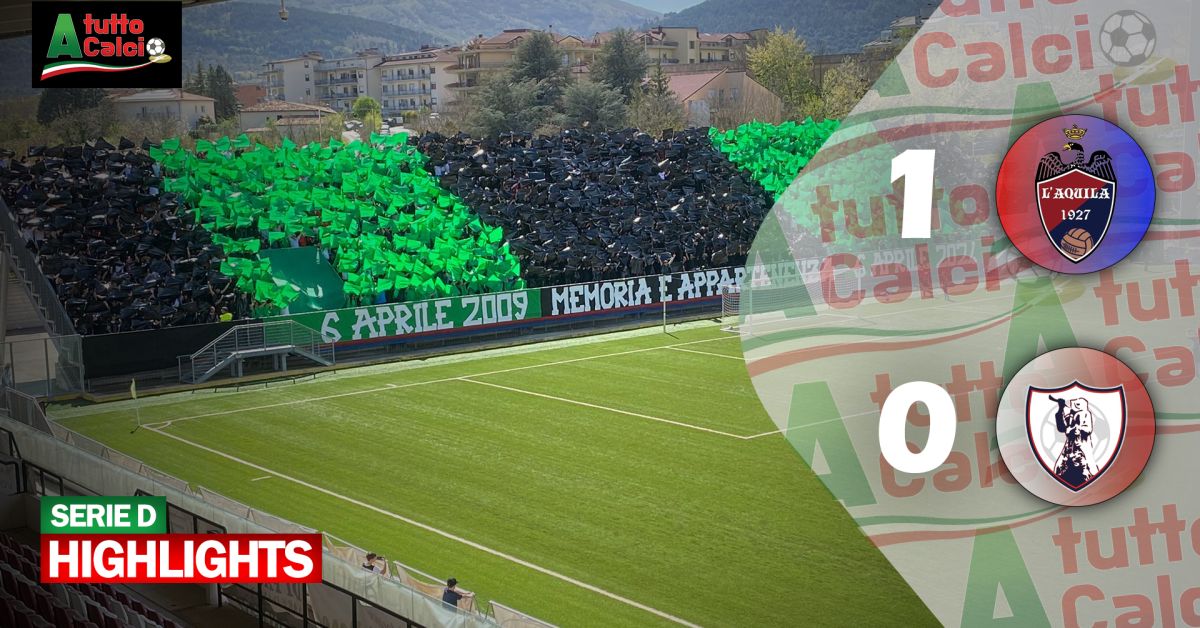 Serie D. L'Aquila - Sambenedettese 1-0. IL SERVIZIO