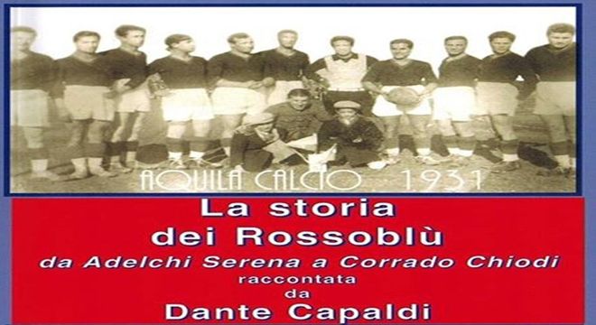 "La Storia dei Rossoblu" da Adelchi Serena a Corrado Chiodi di Dante Capaldi
